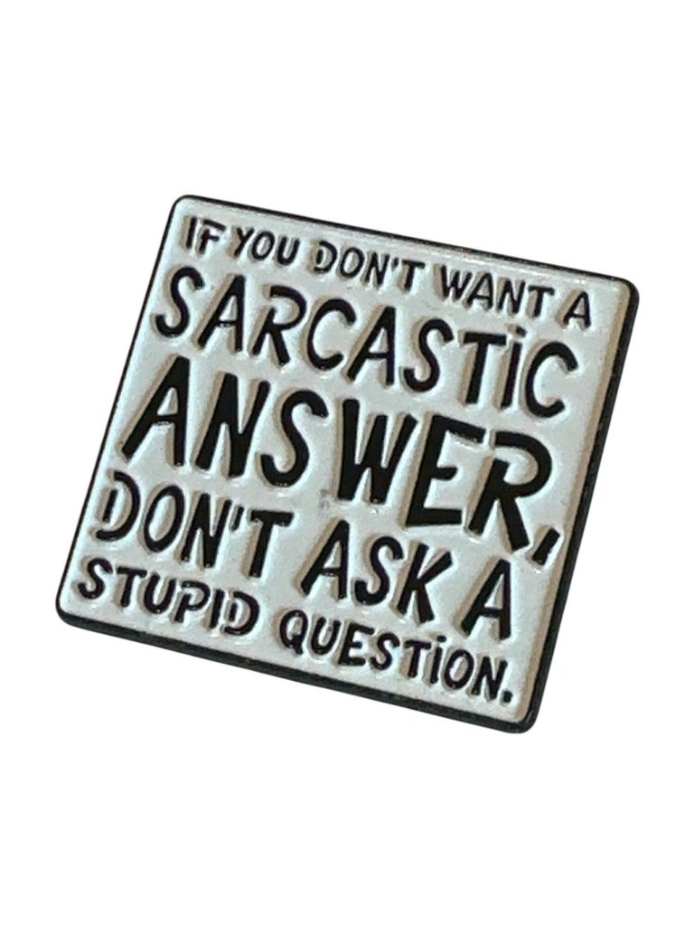 Sarcastic Humor Enamel Pin Black & White "Don't Ask A Stupid Question"